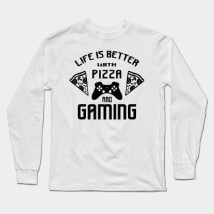 Life is better with gaming and pizza Long Sleeve T-Shirt